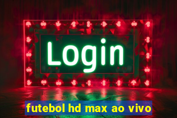 futebol hd max ao vivo